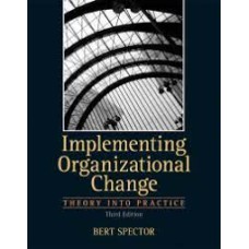 Spector: Implementing Organizational Change : Theory Into Practice
