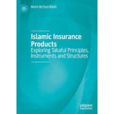 Islamic Insurance Products: Exploring Takaful Principles, Instruments and Structures